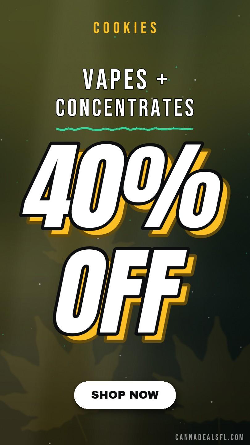 Vapes + Concentrates - 40% off