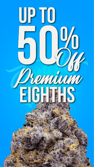 Up to 50% Off Premium Eighths