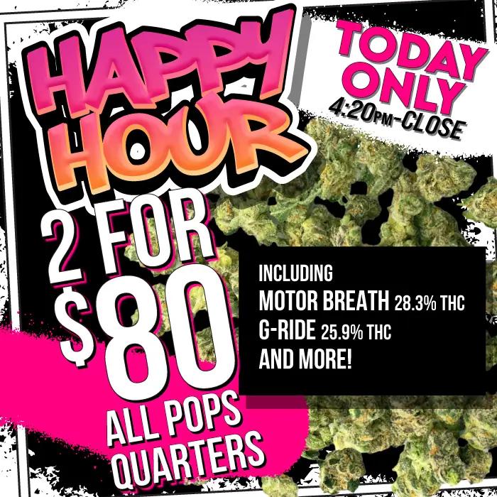 Happy Hour: 2 for $80 All Pops Quarters - Cannabis deal image