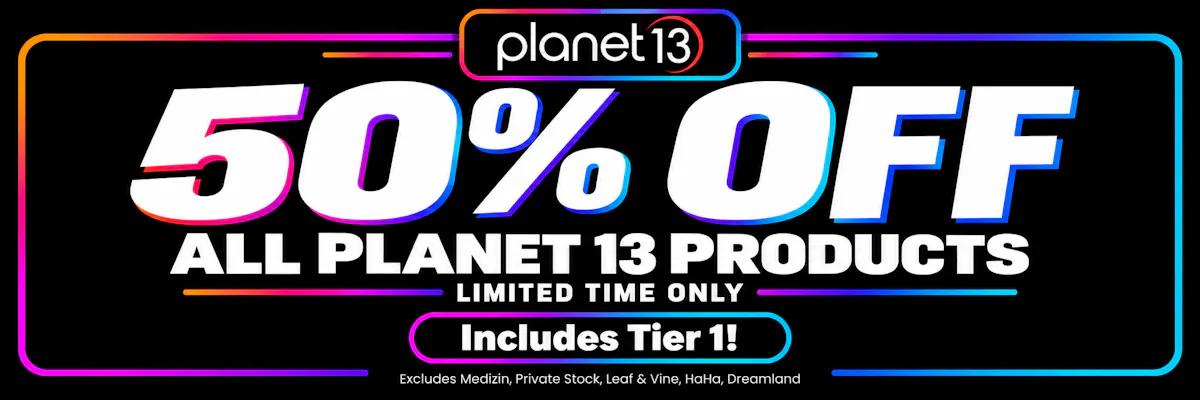 50% Off All Planet 13 Products