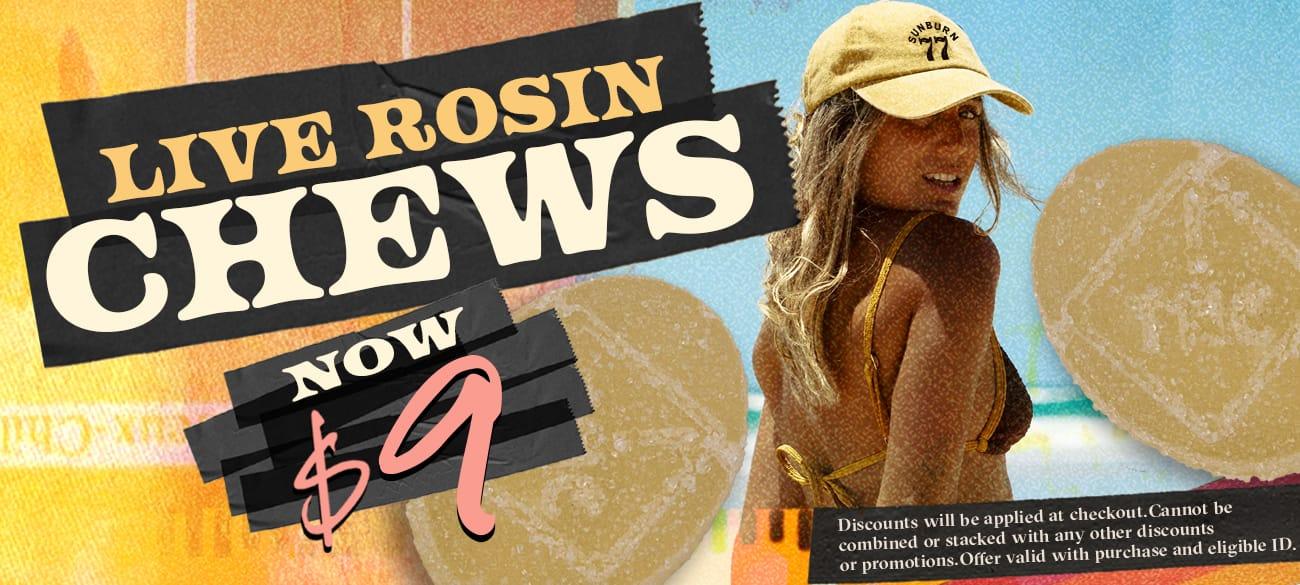 Live Rosin Chews Now $9