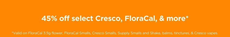 45% Off Select Cresco, FloraCal, & More