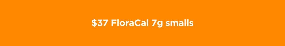 FloraCal 7g Smalls for $37