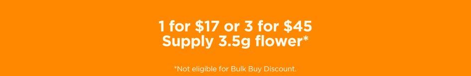 Supply 3.5g Flower: 1 for $17 or 3 for $45