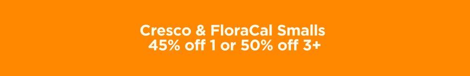 Cresco & FloraCal Smalls 45-50% Off