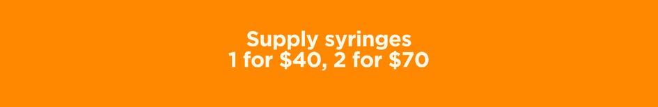 Syringe Deals: 1 for $40, 2 for $70