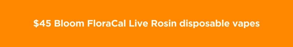 Save on Bloom FloraCal Live Rosin Vapes