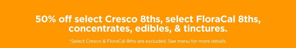 50% Off Select Cresco, FloraCal, Concentrates, Edibles & Tinctures