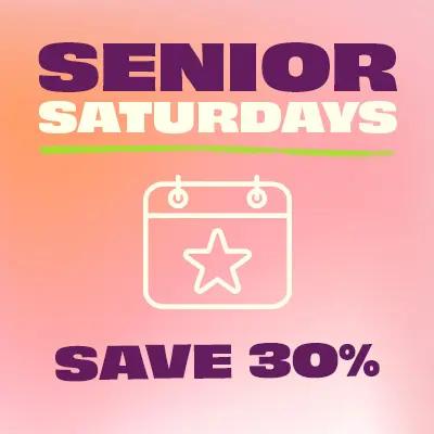 Senior Saturdays: Save 30%