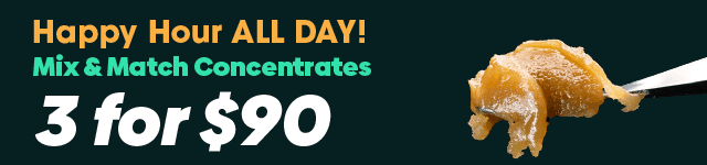 Happy Hour ALL DAY! Concentrates 3 for $90