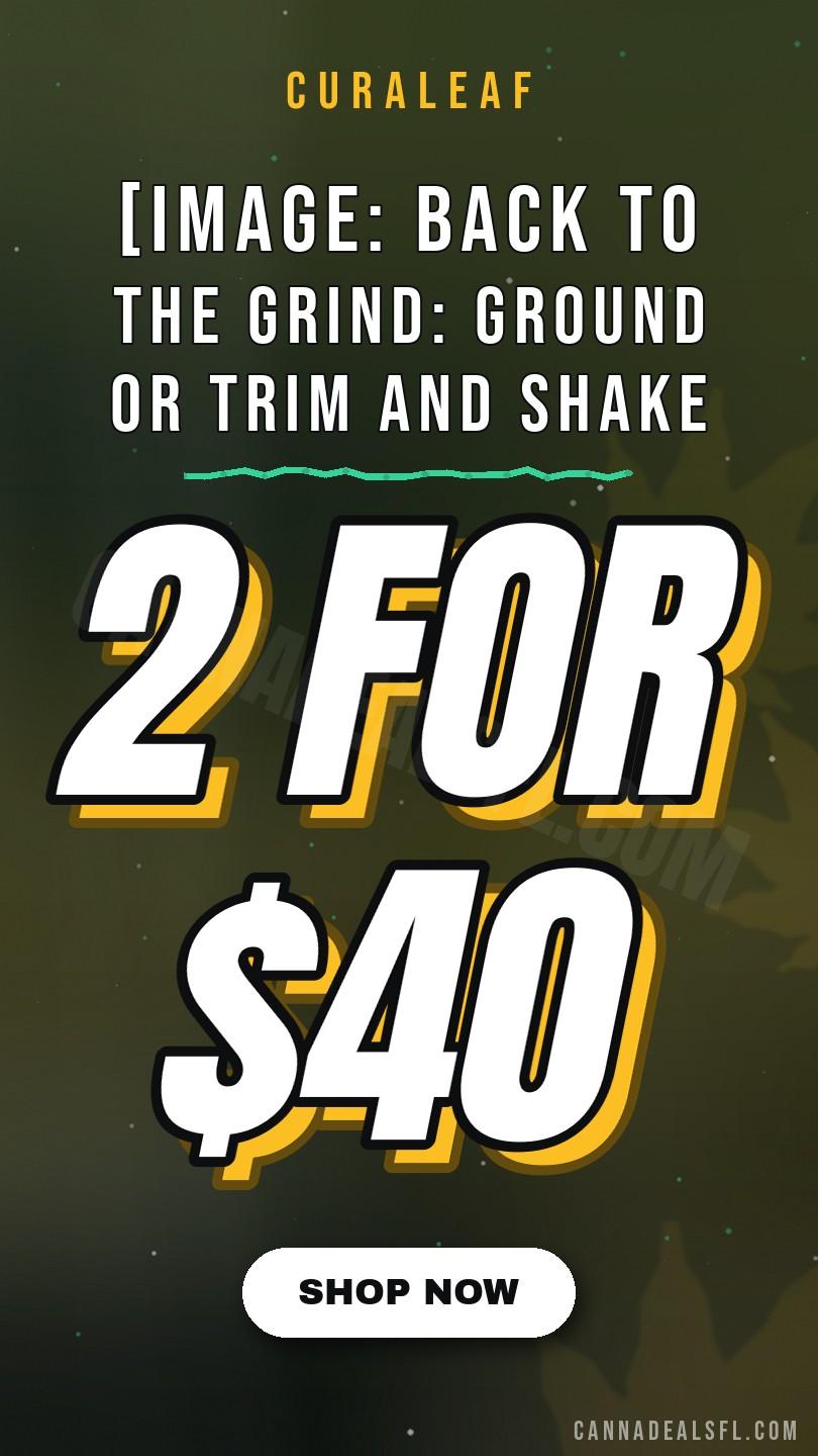 [Image: Back To The Grind: Ground Or Trim And Shake $25 Each Or 2 For $40]