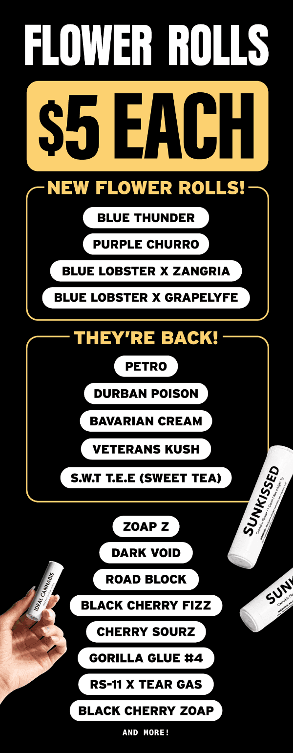 Flower Rolls $5 Each - New & Returning Strains
