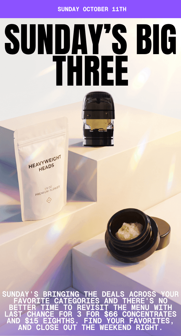 Sunday's Big Three: $66 Concentrates & $15 Eighths