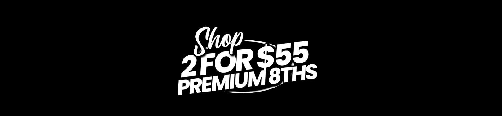 Shop Premium 8ths 2 for $55 - Cannabis deal image