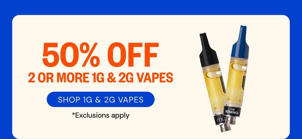 50% Off 2 or More 1G & 2G Vapes