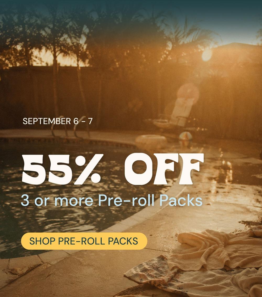 55% Off Pre-roll Packs Sept 6-7