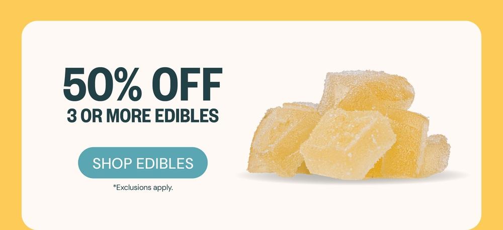 50% Off 3+ Edibles & Exclusions Apply