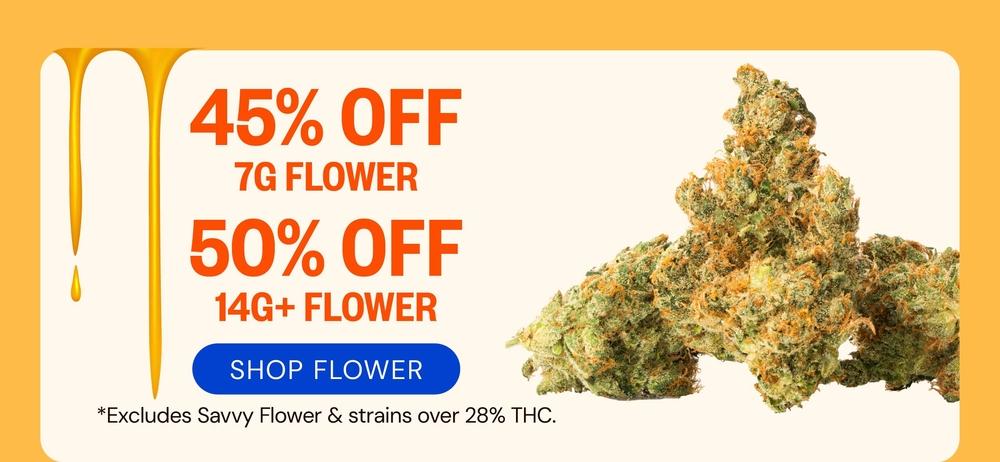 Flower Deals: 45% Off 7G & 50% Off 14G+ - Cannabis deal image