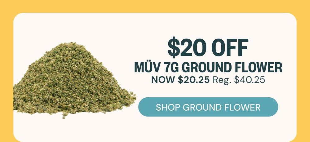$20 Off MÜV 7G Ground Flower