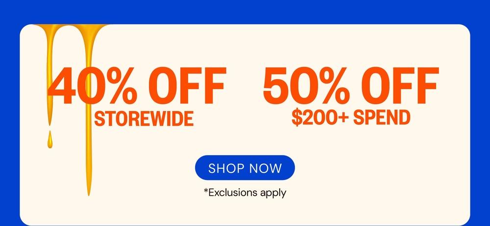 40% Off Storewide & 50% Off $200+ Spend