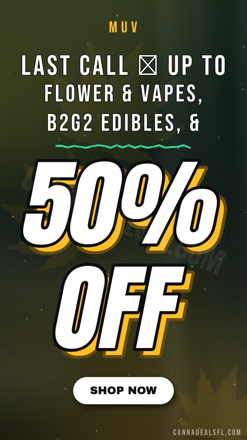 Last Call 🚨 Up To 50% Off Flower & Vapes, B2G2 Edibles, & More
