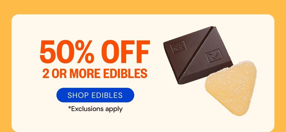 50% Off Edibles When You Buy 2+