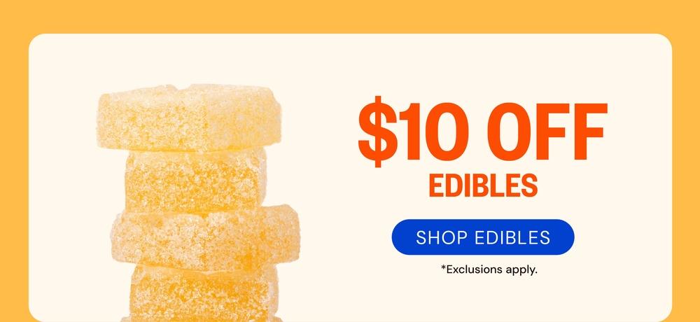 $10 Off Edibles with Exclusions