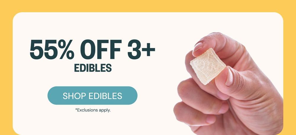55% Off 3+ Edibles, Shop Now! - Cannabis deal image
