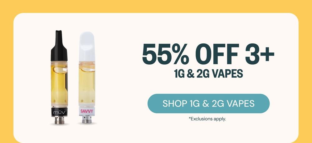 55% Off 3+ 1G & 2G Vapes