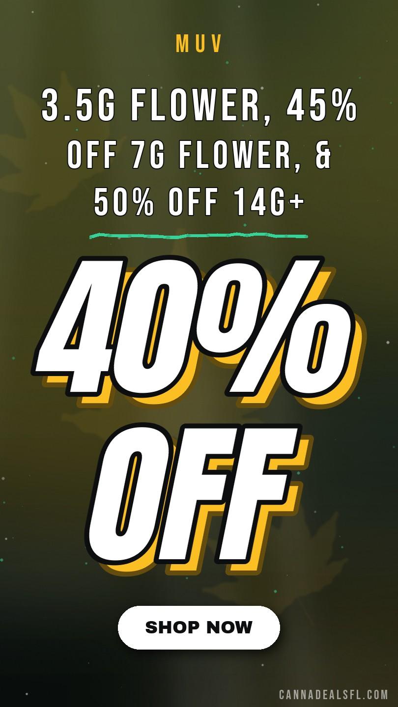 40% Off 3.5G Flower, 45% Off 7G Flower, & 50% Off 14G+ Flower Valid On Whole Flower Only And Exclude