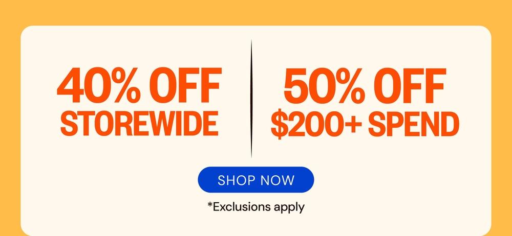 40% Off Storewide & 50% Off $200+ Spend