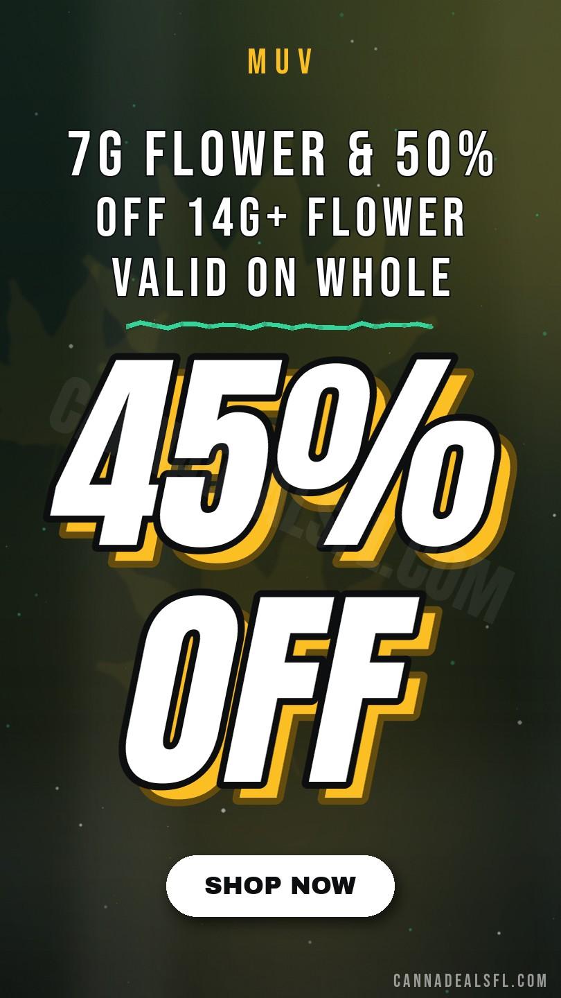 45% Off 7G Flower & 50% Off 14G+ Flower Valid On Whole Flower Less Than 28% Thc Only And Excludes Sa