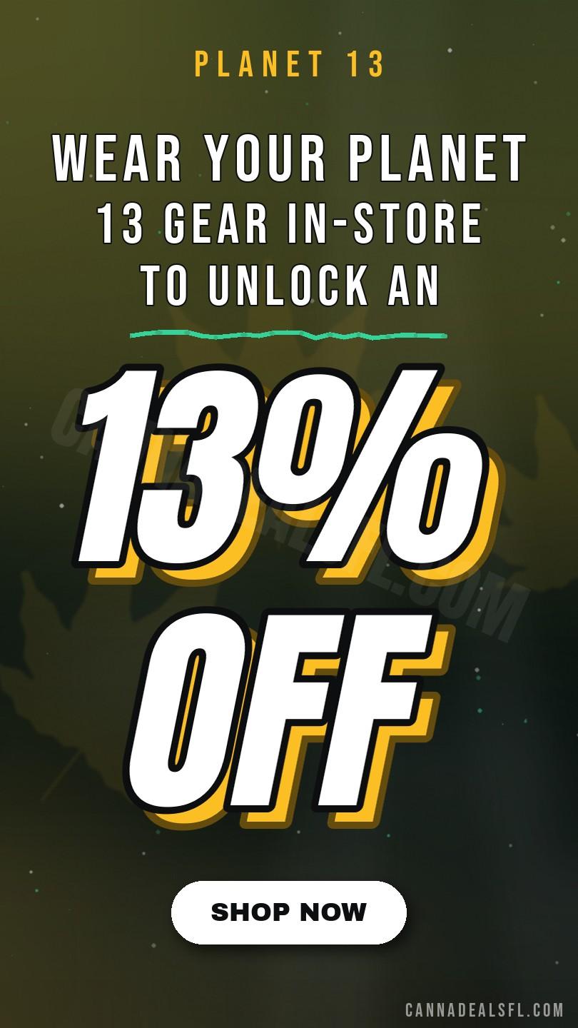 Wear Your Planet 13 Gear In-Store To Unlock An Extra 13% Off, Stackable With Eligible Deals