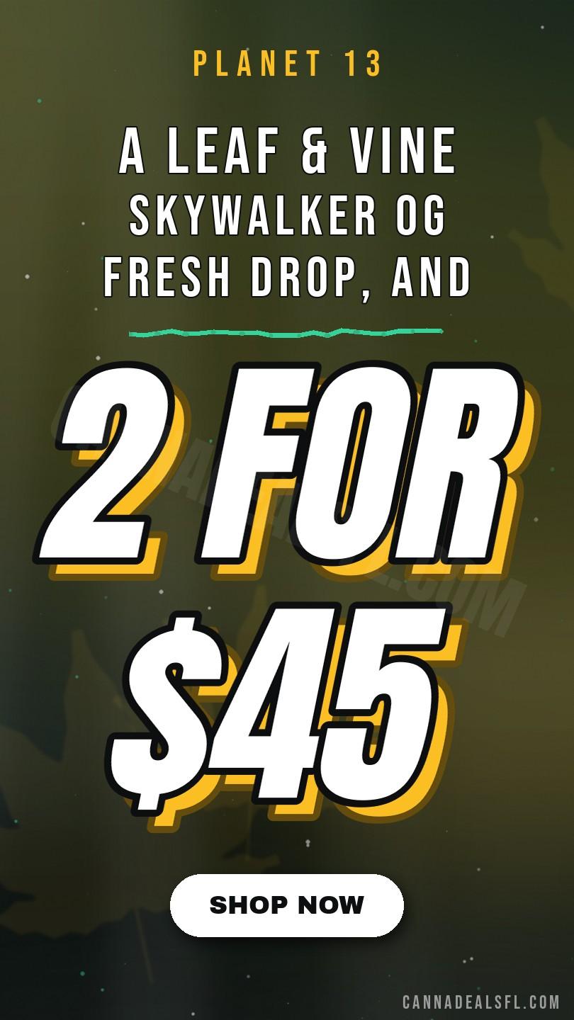 At 2 For $45, A Leaf & Vine Skywalker Og Fresh Drop, And 1G Pre-Rolls At 4