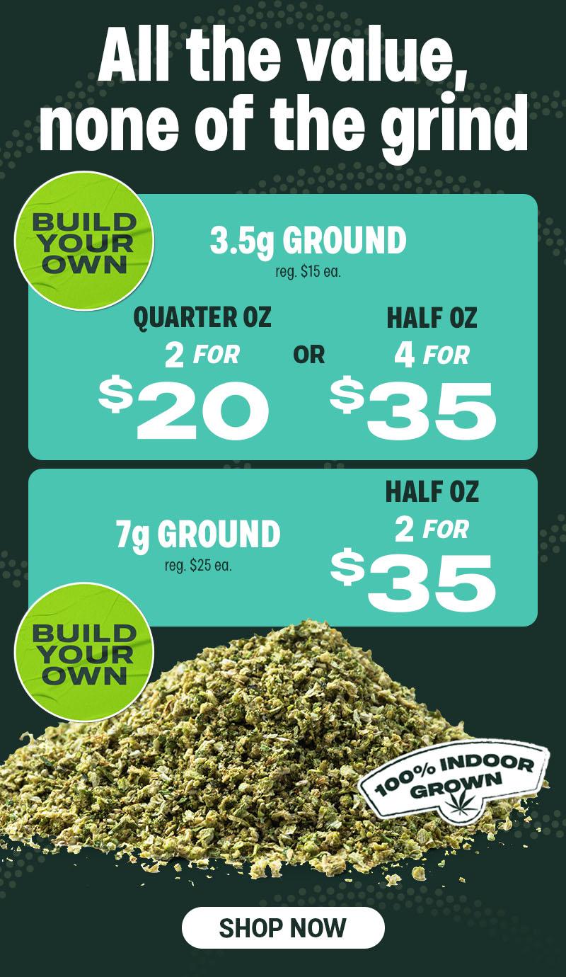 Build Your Own Ground Flower Deals - Cannabis deal image