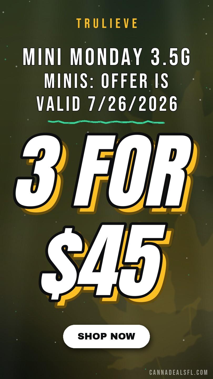 Mini Monday | 3 For $45 3.5G Minis: Offer Is Valid 7/26/2026 At 6Pm - 7/27/2026 In Florida Locations