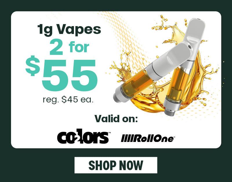 2 for $55 1g Vapes on Select Brands
