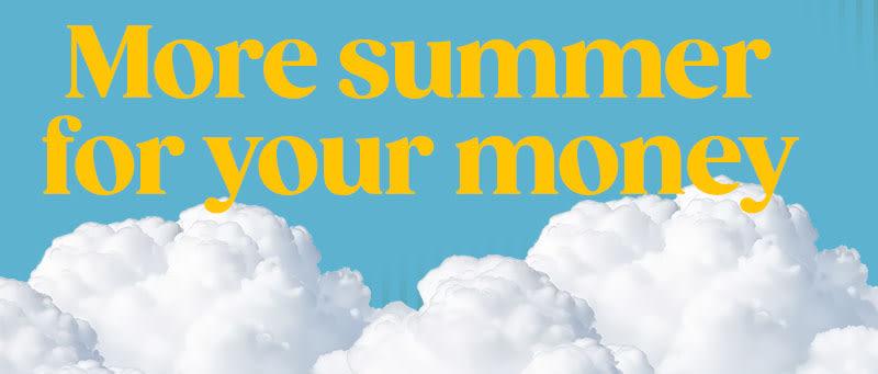 More summer for your money