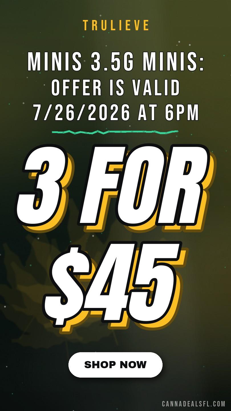 Minis | 3 For $45 3.5G Minis: Offer Is Valid 7/26/2026 At 6Pm - 7/27/2026 In Florida Locations Only