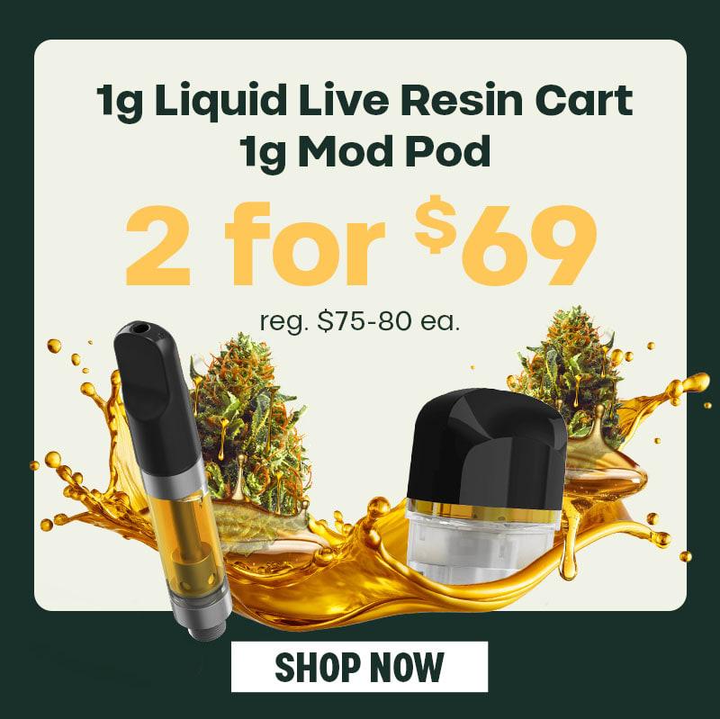2 for $69 Live Resin Carts & Mod Pods