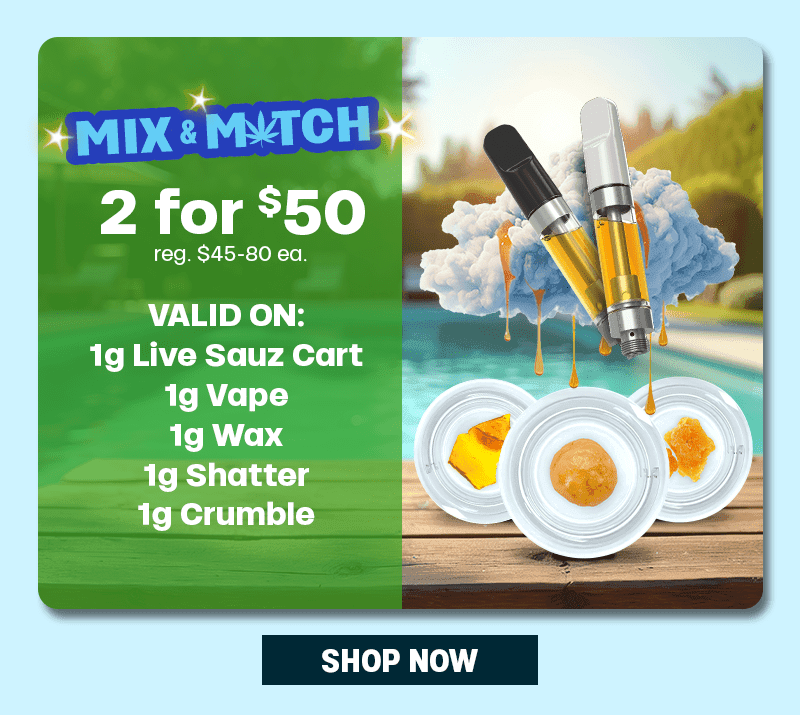 Mix & Match 2 for $50 on Concentrates