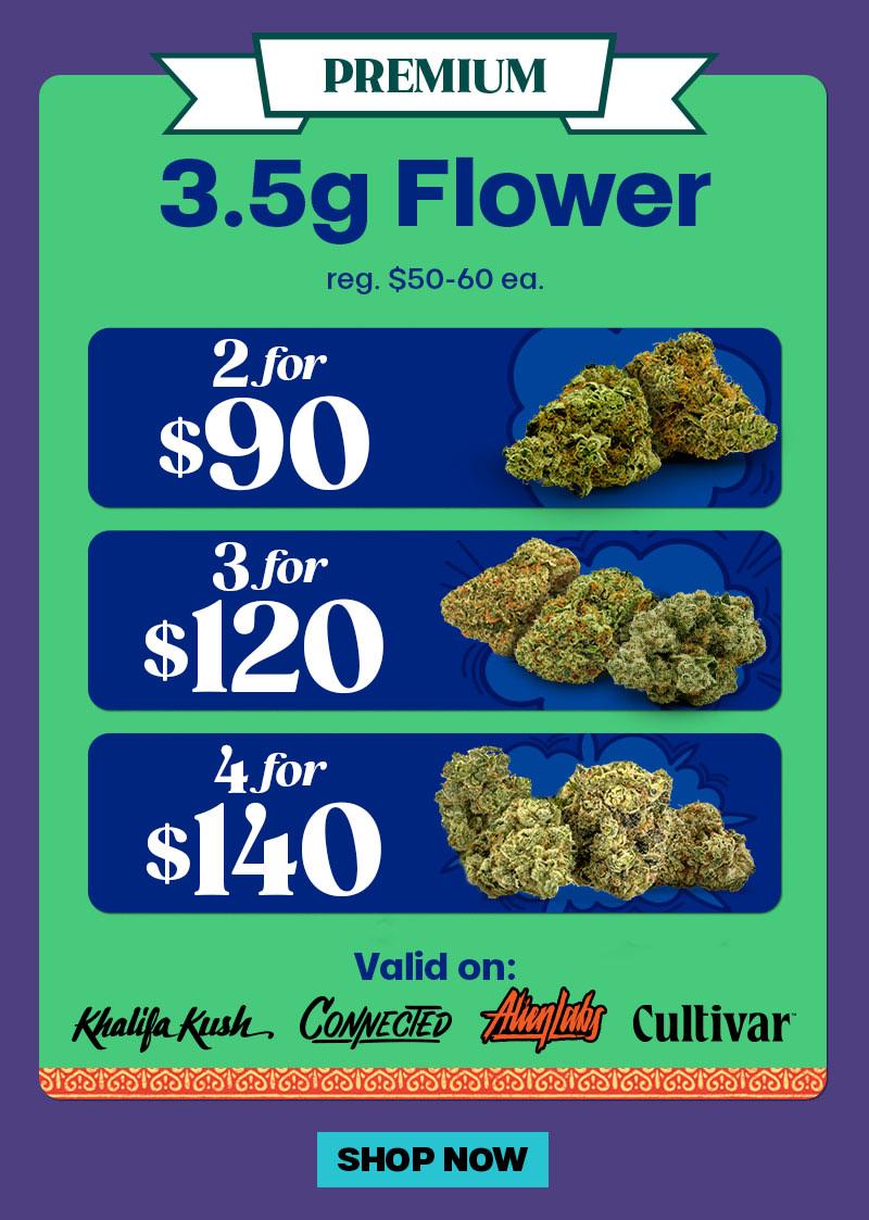 3.5g Flower Deals: 2 for $90, 3 for $120, 4 for $140