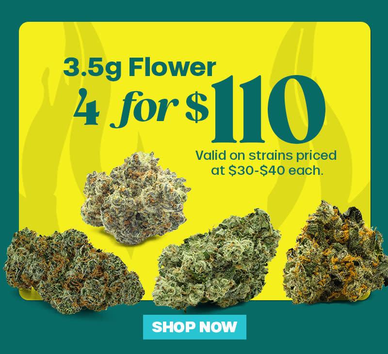 3.5g Flower 4 for $110 Deal