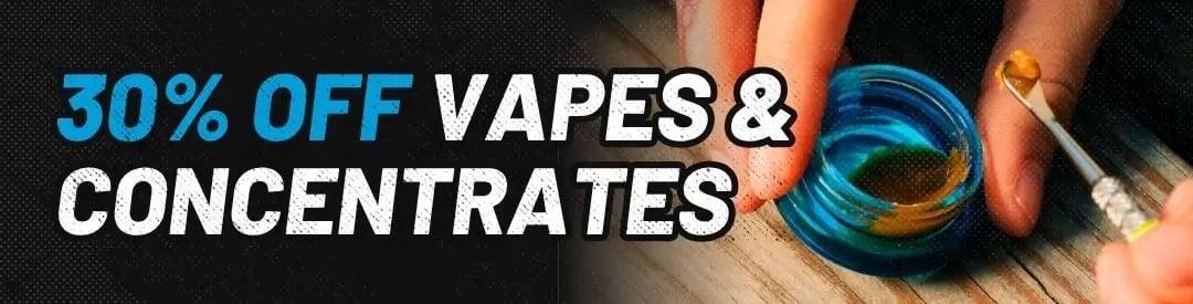 30% Off Vapes & Concentrates