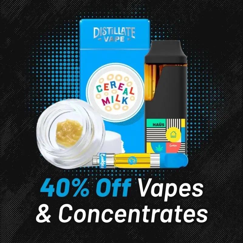 40% Off Vapes & Concentrates
