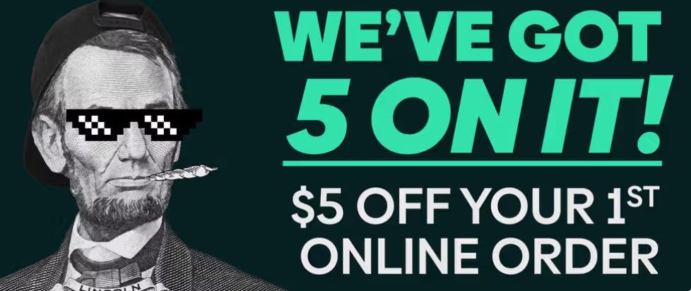 We Got 5 On It: $5 Off Your 1st Order - Cannabis deal image