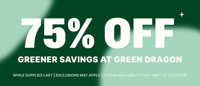 75% Off Greener Savings at Green Dragon - Cannabis deal image