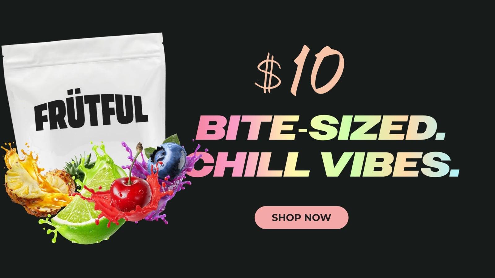 $10 Frütful Bite-Sized Chill Vibes
