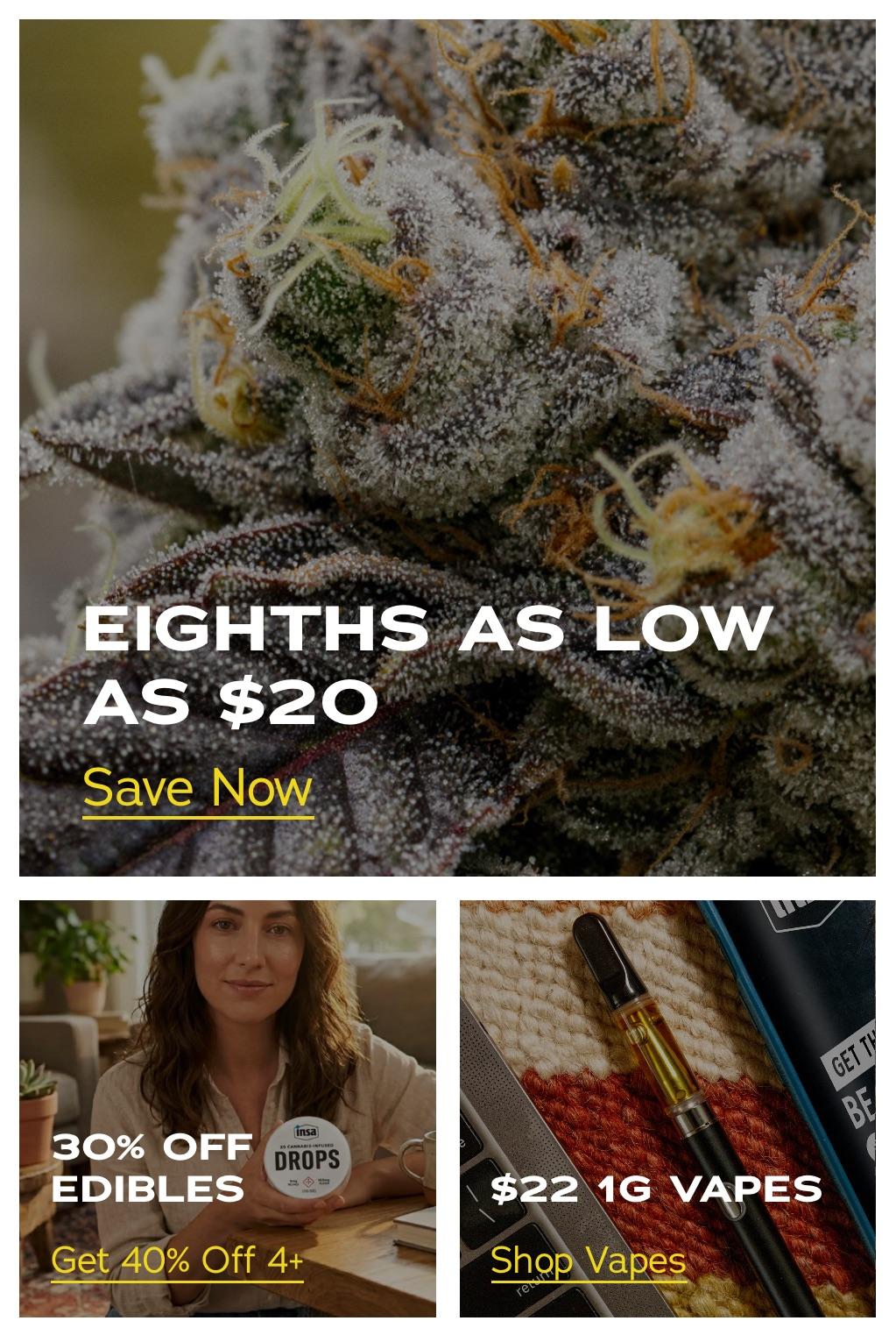 Eighths As Low As $20 & 30% Off Edibles