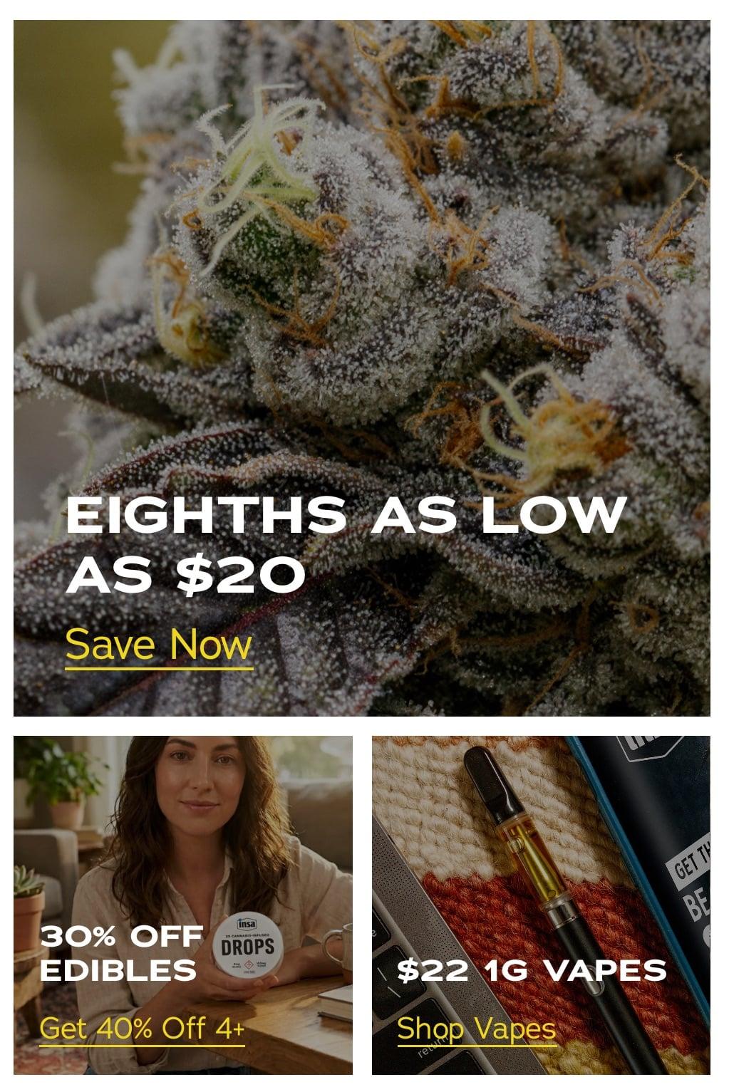 Eighths as Low as $20 & 30% Off Edibles